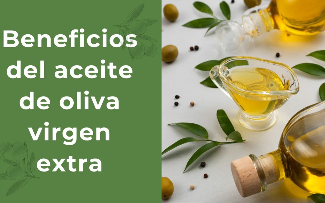 Descubre los increíbles beneficios del aceite de oliva virgen extra