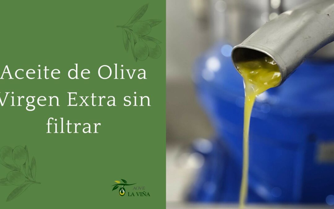 Aceite de oliva virgen extra sin filtrar: propiedades, beneficios y todo lo que necesitas saber